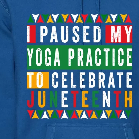 I Paused My Yoga Practice To Celebrate Junenth Freedom Gift Premium Hoodie