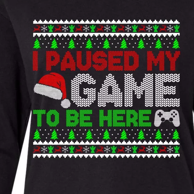 I Paused My Game To Be Here Christmas Gamer Ugly Gift Womens Cotton Relaxed Long Sleeve T-Shirt