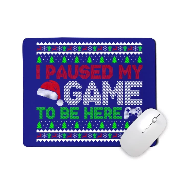 I Paused My Game To Be Here Christmas Gamer Ugly Gift Mousepad