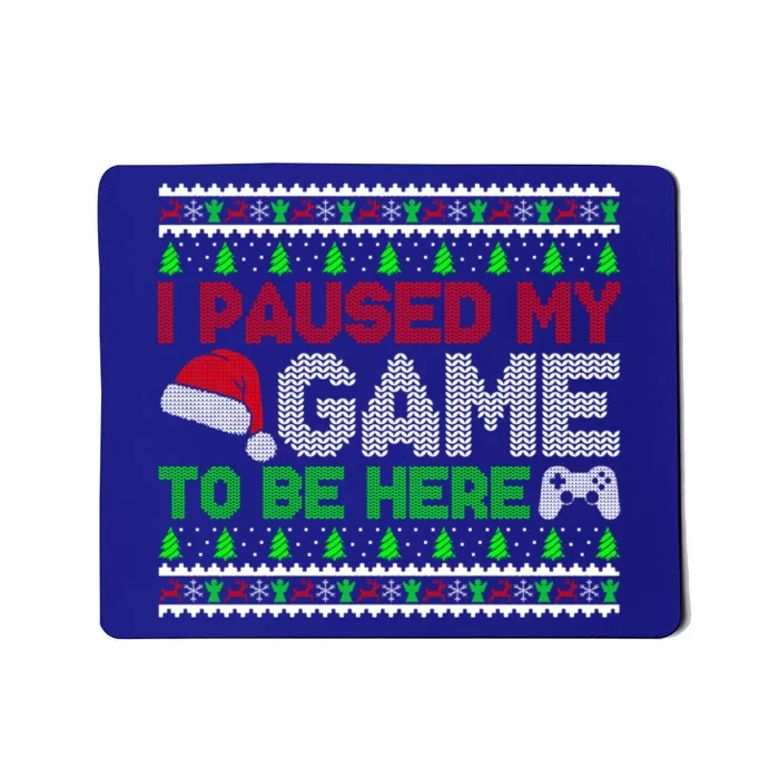 I Paused My Game To Be Here Christmas Gamer Ugly Gift Mousepad