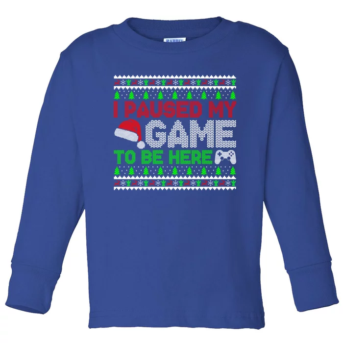 I Paused My Game To Be Here Christmas Gamer Ugly Gift Toddler Long Sleeve Shirt