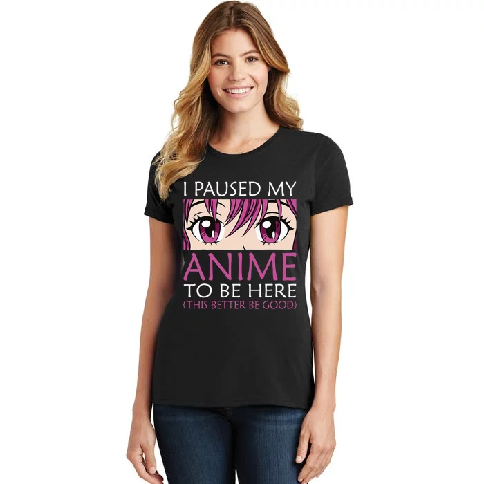 I Paused My Anime To Be Here Kawaii Otaku Women's T-Shirt