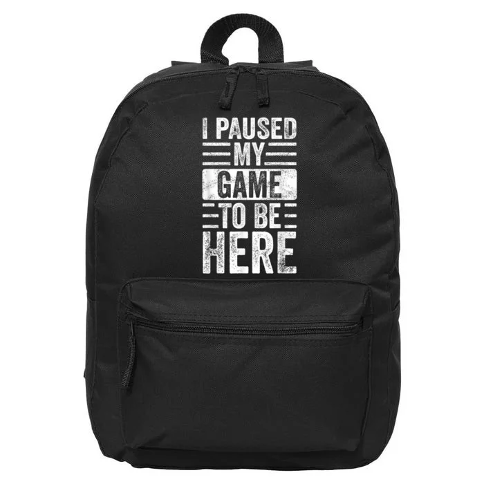 I Paused My Game To Be Here Funny Retro Vintage Video Gamer 16 in Basic Backpack