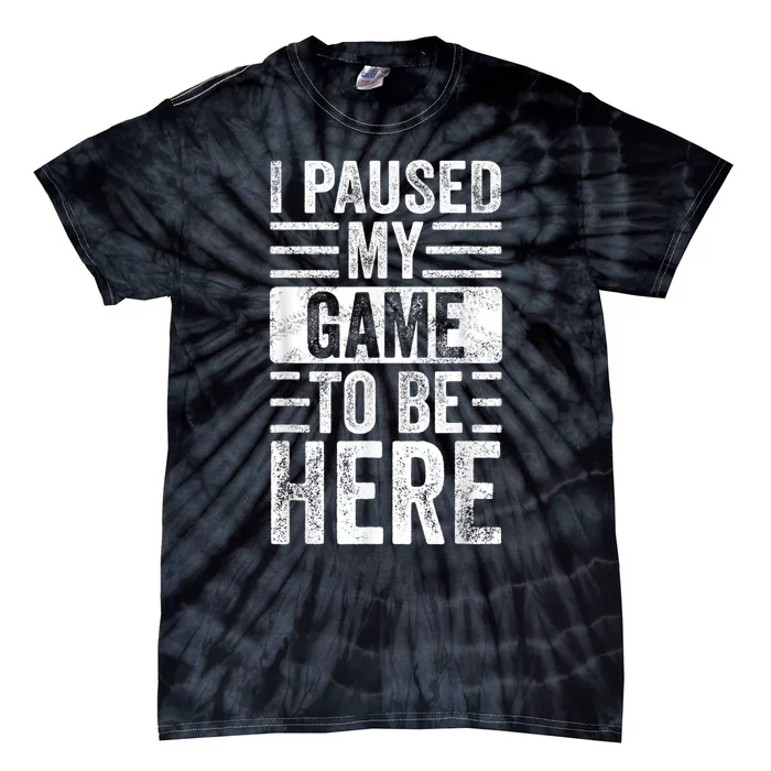 I Paused My Game To Be Here Funny Retro Vintage Video Gamer Tie-Dye T-Shirt