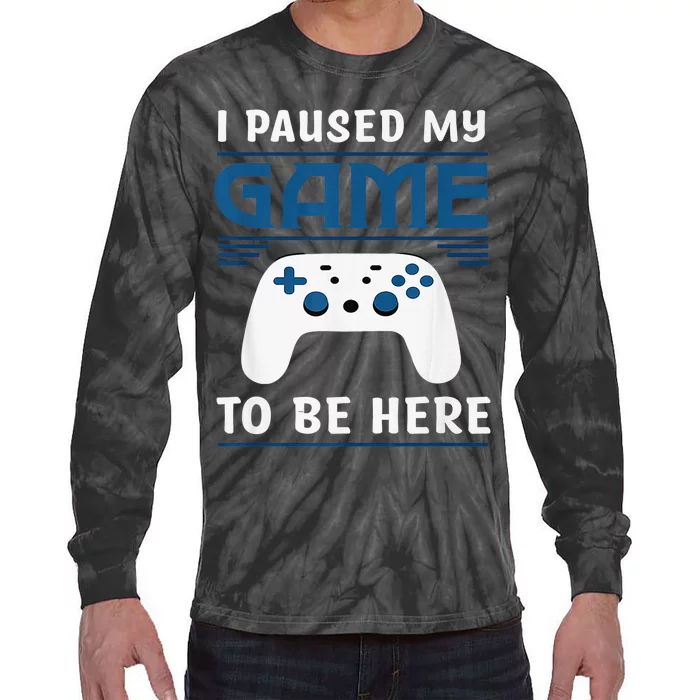 I Paused My Game To Be Here  Boys Funny Gamer Video Game Tie-Dye Long Sleeve Shirt