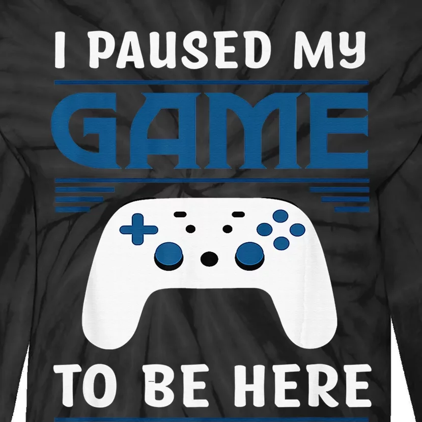 I Paused My Game To Be Here  Boys Funny Gamer Video Game Tie-Dye Long Sleeve Shirt