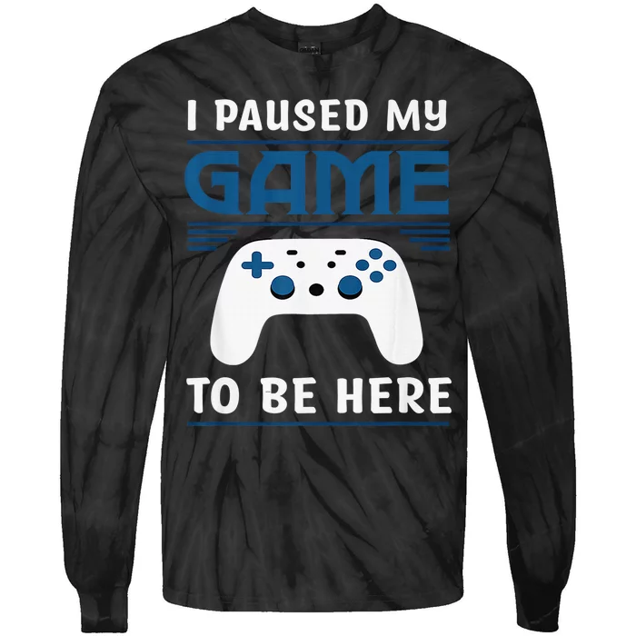 I Paused My Game To Be Here  Boys Funny Gamer Video Game Tie-Dye Long Sleeve Shirt