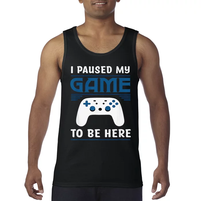 I Paused My Game To Be Here  Boys Funny Gamer Video Game Tank Top