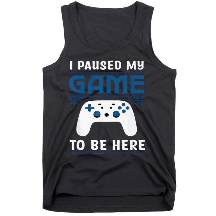 I Paused My Game To Be Here  Boys Funny Gamer Video Game Tank Top