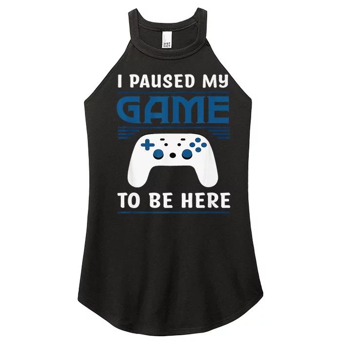 I Paused My Game To Be Here  Boys Funny Gamer Video Game Women’s Perfect Tri Rocker Tank