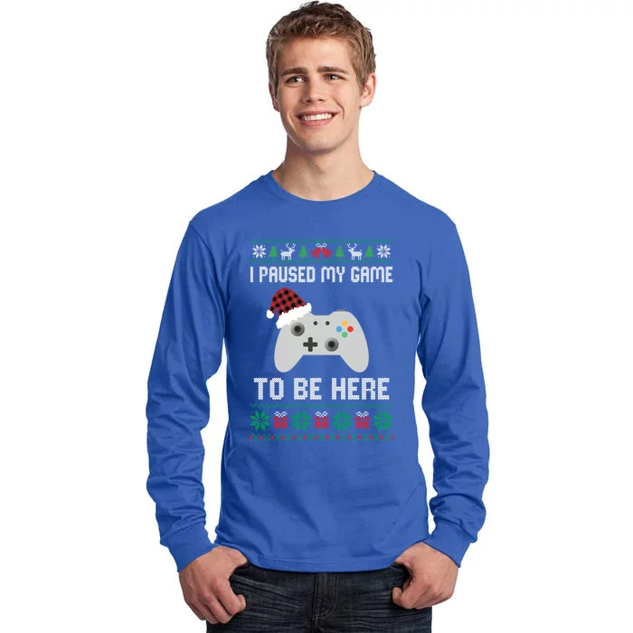 I Paused My Game To Be Here Funny Gamer Ugly Christmas Meaningful Gift Tall Long Sleeve T-Shirt