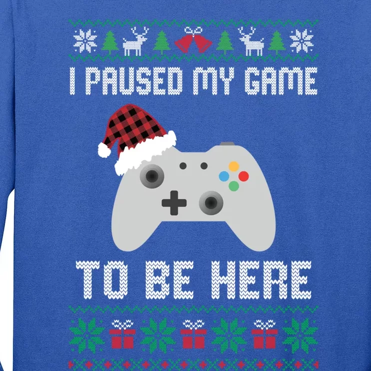 I Paused My Game To Be Here Funny Gamer Ugly Christmas Meaningful Gift Tall Long Sleeve T-Shirt