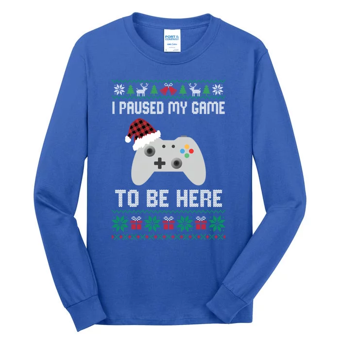 I Paused My Game To Be Here Funny Gamer Ugly Christmas Meaningful Gift Tall Long Sleeve T-Shirt