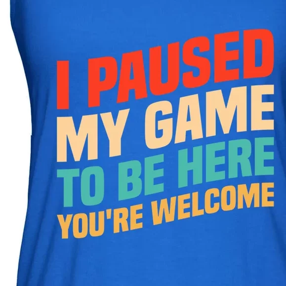 I Paused My Game To Be Here YouRe Welcome Funny Retro Gamer Gift Ladies Essential Flowy Tank