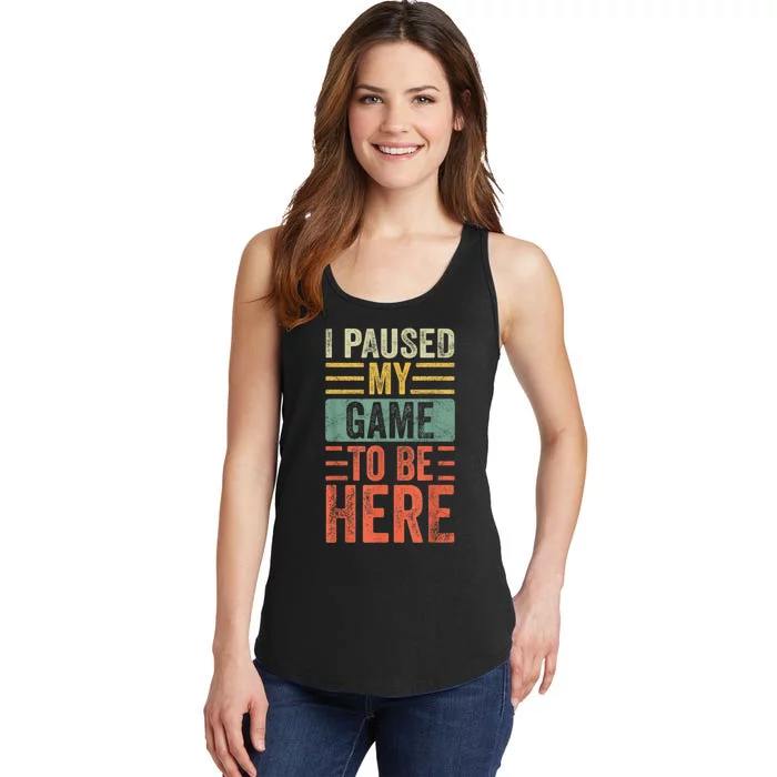 I Paused My Game To Be Here Funny Retro Vintage Video Gamer Short Ladies Essential Tank