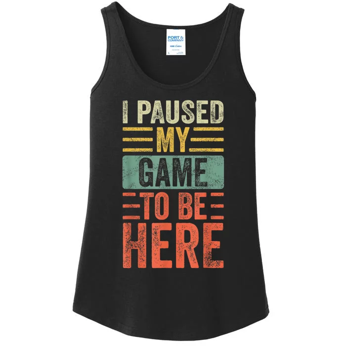 I Paused My Game To Be Here Funny Retro Vintage Video Gamer Short Ladies Essential Tank