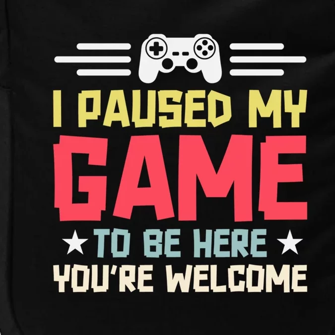 I Paused My Game To Be Here Gaming Funny Humor Joke Cute Gift Impact Tech Backpack