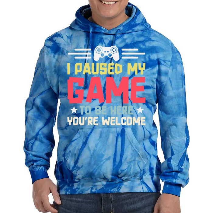 I Paused My Game To Be Here Gaming Funny Humor Joke Cute Gift Tie Dye Hoodie