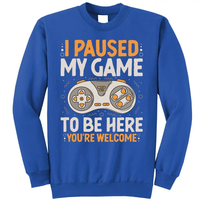 I Paused my Game to be Here Retro Gaming Humor Funny Gamer Tall Sweatshirt