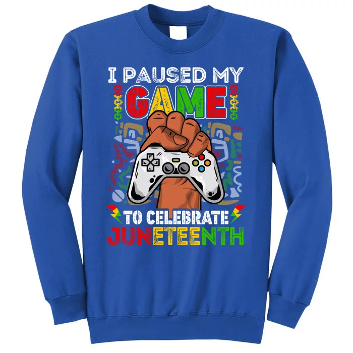 I Paused My Game To Celebrate Juneteenth Black Gamers Gift Tall Sweatshirt