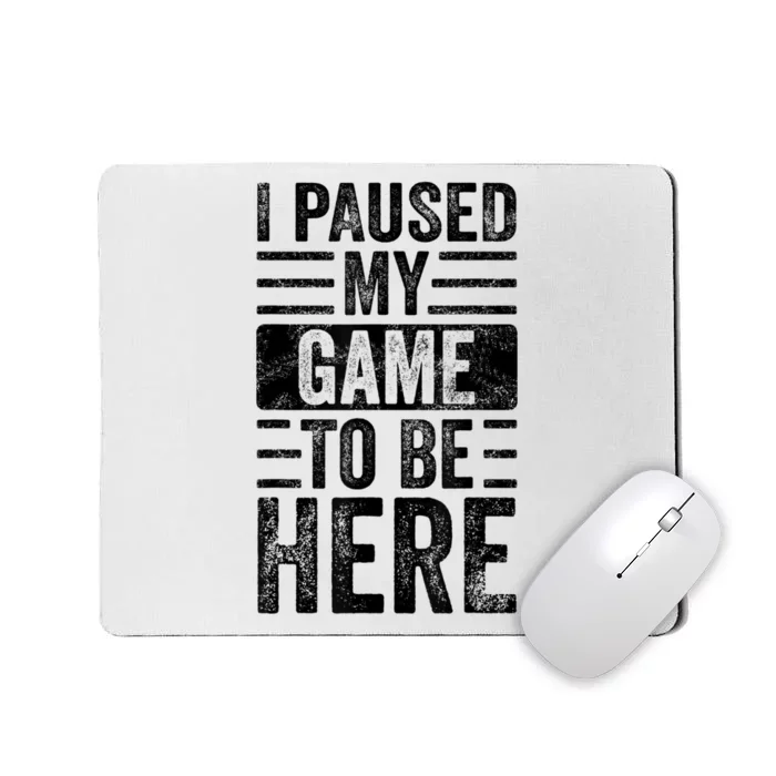 I Paused My Game To Be Here Funny Retro Vintage Video Gamer Mousepad