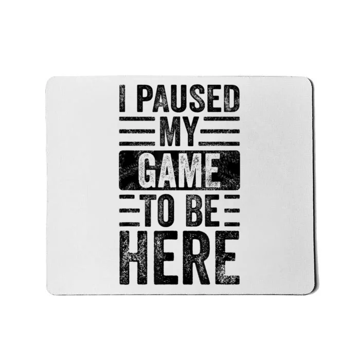 I Paused My Game To Be Here Funny Retro Vintage Video Gamer Mousepad