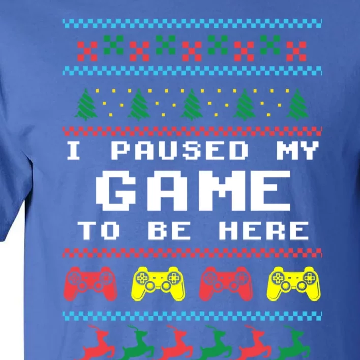 I Paused My Game To Be Here Ugly Christmas Gamer Xmas Gift Tall T-Shirt