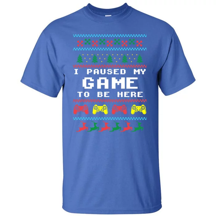 I Paused My Game To Be Here Ugly Christmas Gamer Xmas Gift Tall T-Shirt