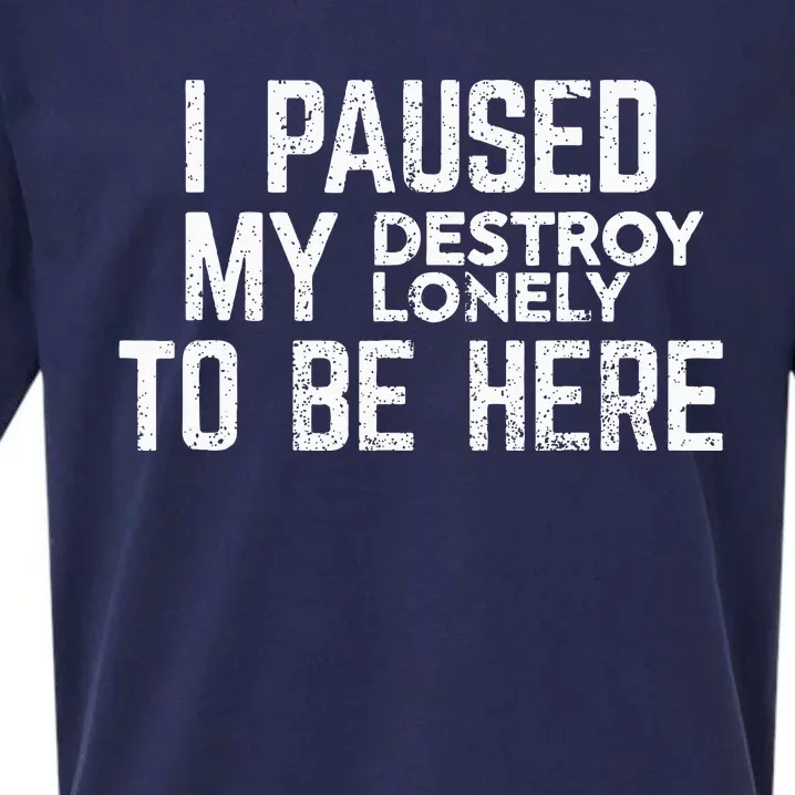 I Paused My Destroy Lonely To Be Here Sueded Cloud Jersey T-Shirt