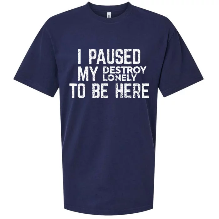 I Paused My Destroy Lonely To Be Here Sueded Cloud Jersey T-Shirt