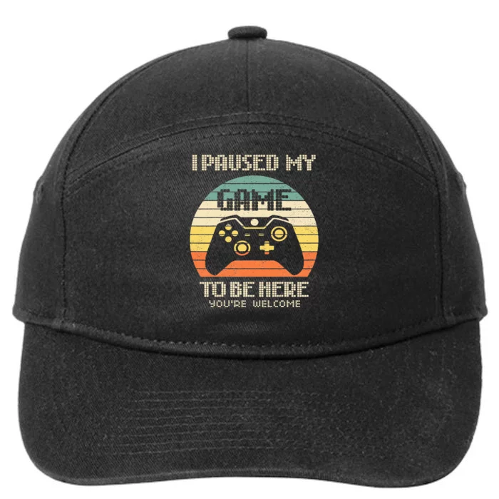 I Paused My Game To Be Here You're Welcome Retro Gamer Gift 7-Panel Snapback Hat