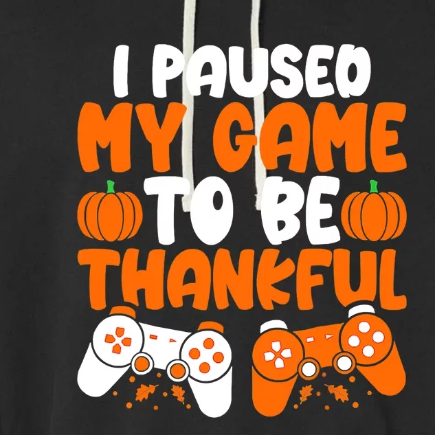 I Paused My Game To Be Thankful Video Gamer Thanksgiving Garment-Dyed Fleece Hoodie