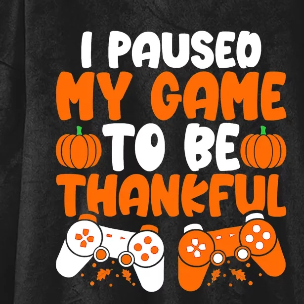 I Paused My Game To Be Thankful Video Gamer Thanksgiving Hooded Wearable Blanket