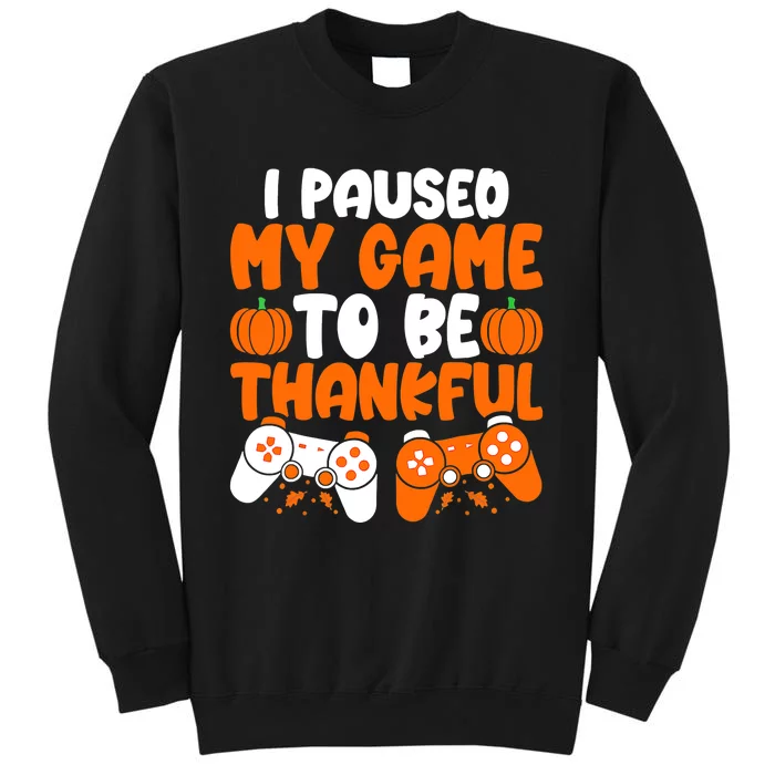 I Paused My Game To Be Thankful Video Gamer Thanksgiving Tall Sweatshirt