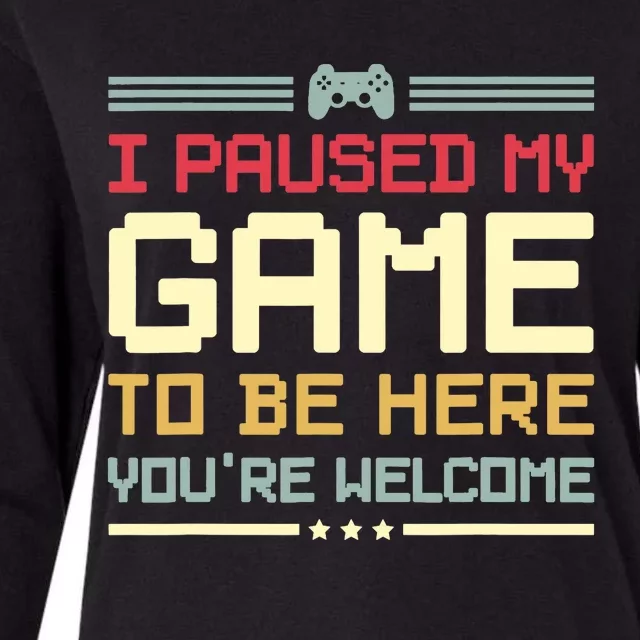 I Paused My Game To Be Here You're Welcome Funny Gamer Womens Cotton Relaxed Long Sleeve T-Shirt