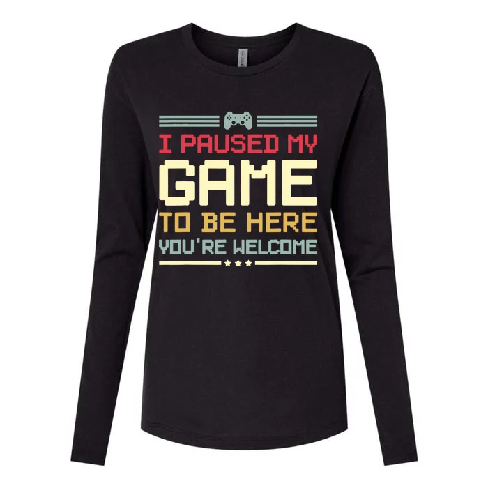 I Paused My Game To Be Here You're Welcome Funny Gamer Womens Cotton Relaxed Long Sleeve T-Shirt