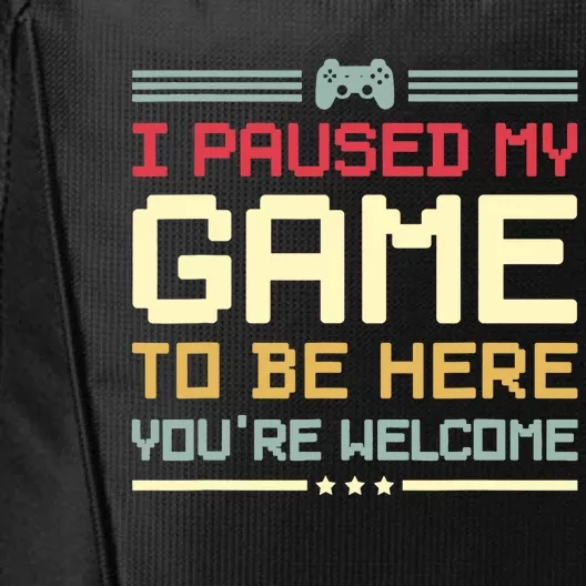 I Paused My Game To Be Here You're Welcome Funny Gamer City Backpack