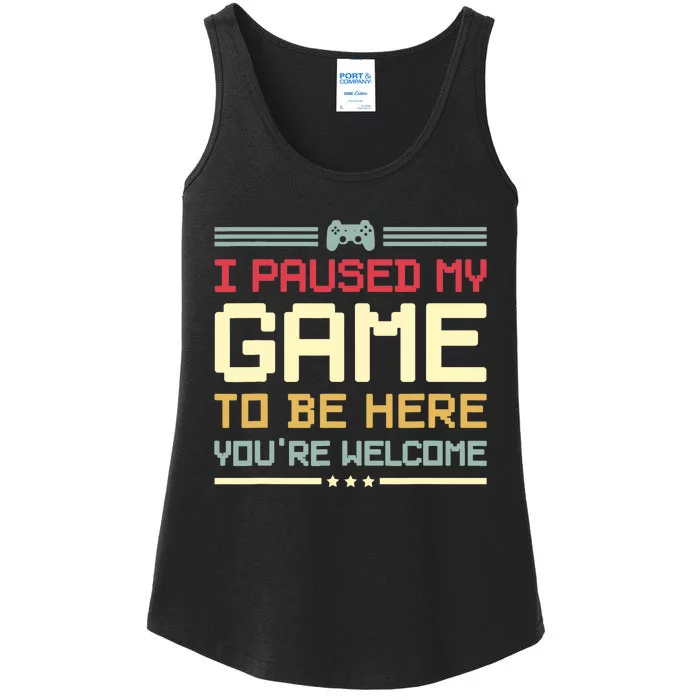 I Paused My Game To Be Here You're Welcome Funny Gamer Ladies Essential Tank