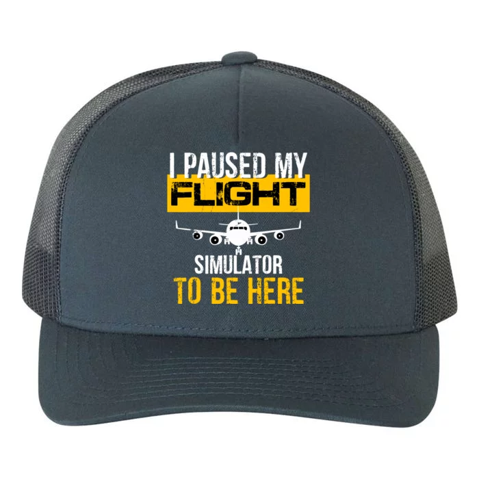 I Paused My Flight Simulator To Be Here To Best Pilot Yupoong Adult 5-Panel Trucker Hat