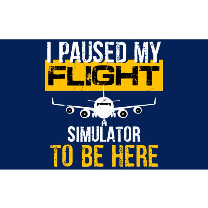 I Paused My Flight Simulator To Be Here To Best Pilot Bumper Sticker