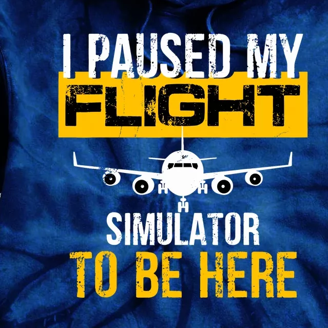 I Paused My Flight Simulator To Be Here To Best Pilot Tie Dye Hoodie