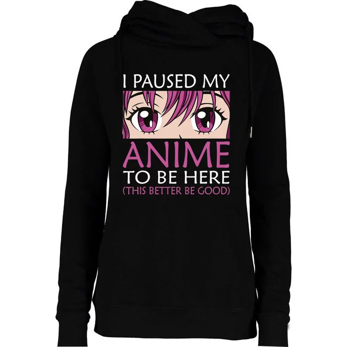 I Paused My Anime To Be Here - Kawaii Otaku - Womens Funnel Neck Pullover Hood