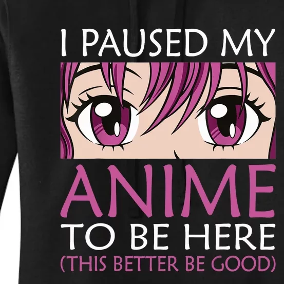 I Paused My Anime To Be Here - Kawaii Otaku - Women's Pullover Hoodie