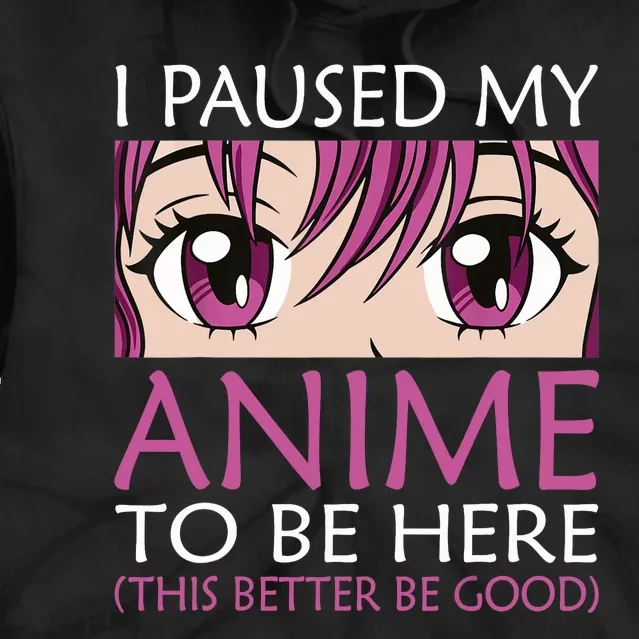 I Paused My Anime To Be Here - Kawaii Otaku - Tie Dye Hoodie