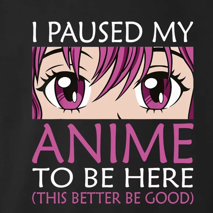 I Paused My Anime To Be Here - Kawaii Otaku - Toddler Hoodie