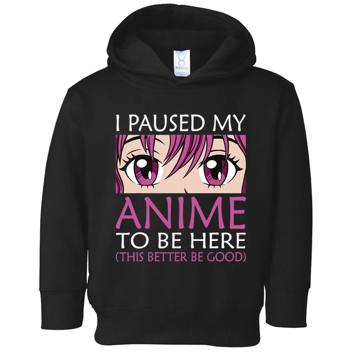 I Paused My Anime To Be Here - Kawaii Otaku - Toddler Hoodie