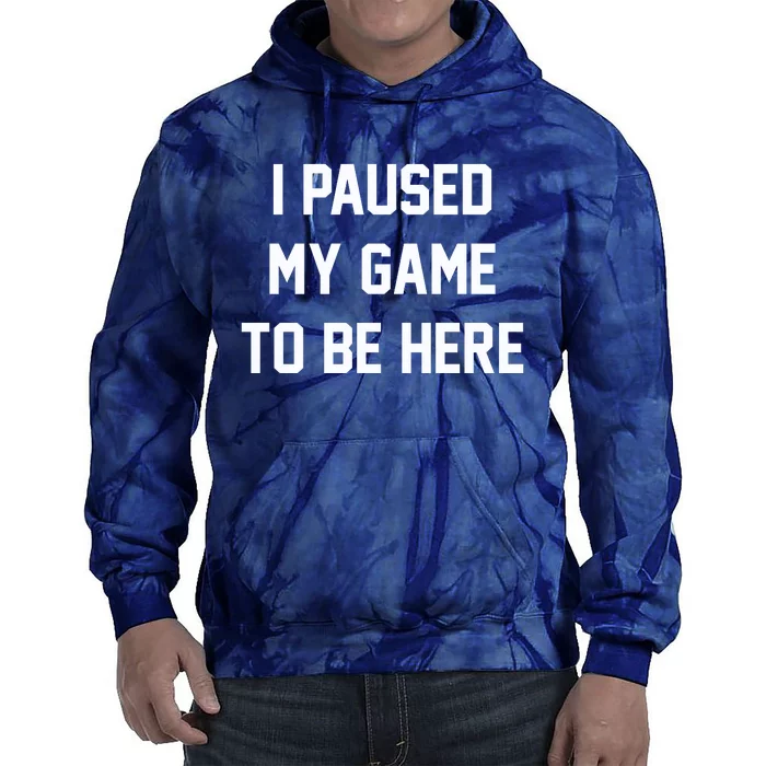 I Paused My Game To Be Here Tie Dye Hoodie