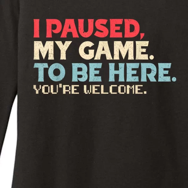 I Paused My Game To Be Here YouRe Welcome Retro Gamer Gifts Womens CVC Long Sleeve Shirt