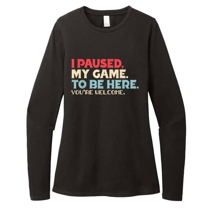 I Paused My Game To Be Here YouRe Welcome Retro Gamer Gifts Womens CVC Long Sleeve Shirt