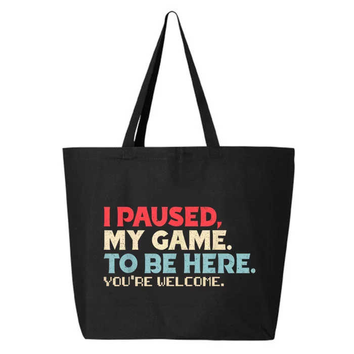 I Paused My Game To Be Here YouRe Welcome Retro Gamer Gifts 25L Jumbo Tote